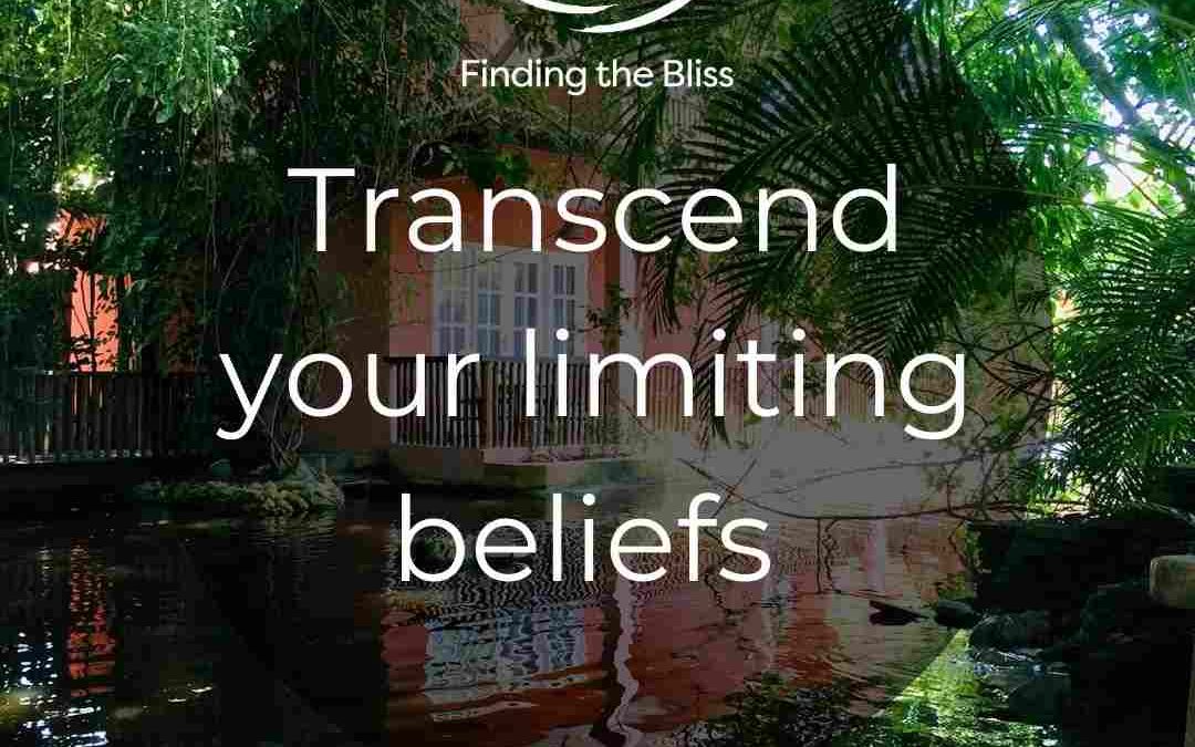 Transcend your limiting beliefs